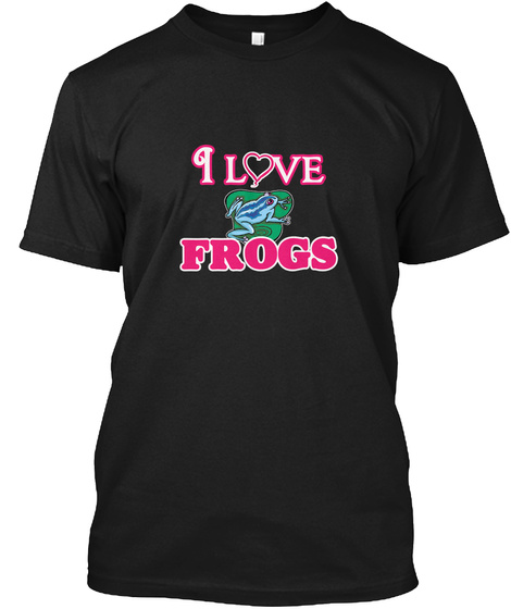 I Love Frogs Black T-Shirt Front