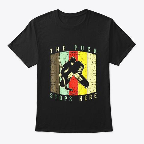 The Puck Stops Here Hockey Jersey Shirt Black T-Shirt Front