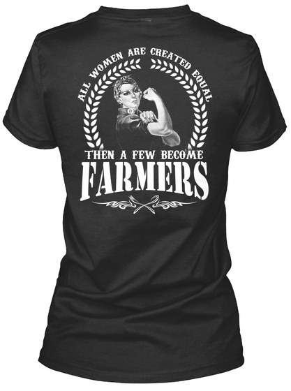 Farmer All Women Are Created Equal Then A Few Become Farmers Black T-Shirt Back