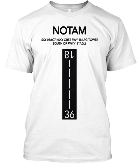Notam Isxy 08/007 Ksxy Obst Rwy 18 Lrg Tower South Of Rwy (12° Agl) 81 36 White T-Shirt Front