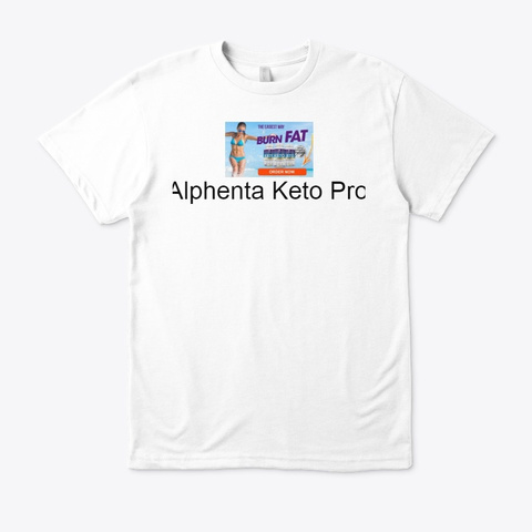 Is Alphenta Keto Pro Worth Trying? B Uy White T-Shirt Front