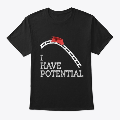 I Have Potential T Shirt Physics Science Black T-Shirt Front