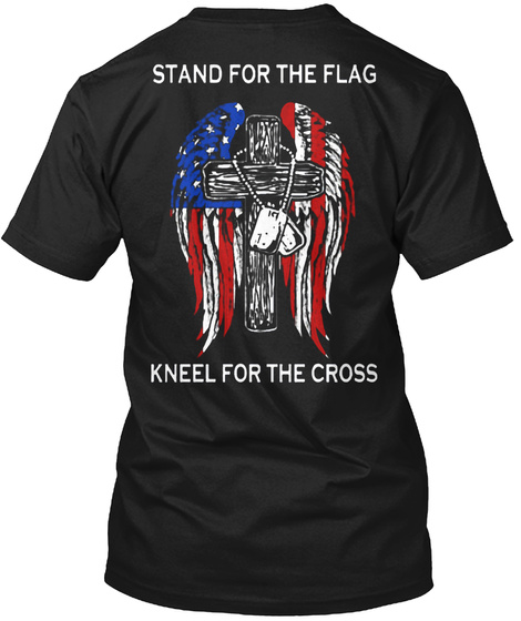 Stand For The Flag Kneel For The Croaa Black T-Shirt Back