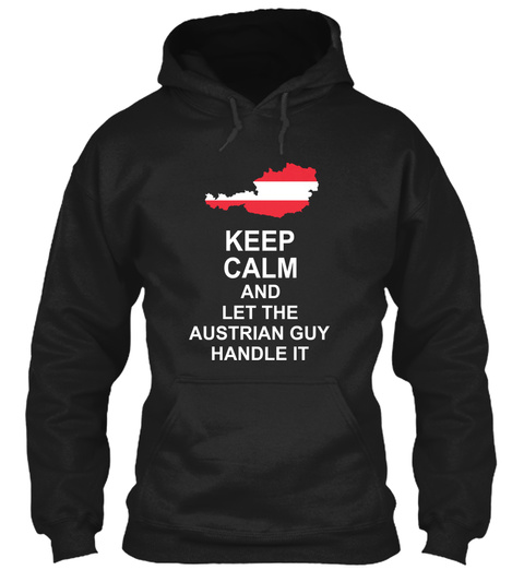 Keep Calm And Let The Austrian Guy Handle It Black T-Shirt Front