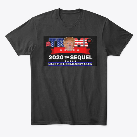 Trump 2020 Make Liberals Cry Again T Black T-Shirt Front