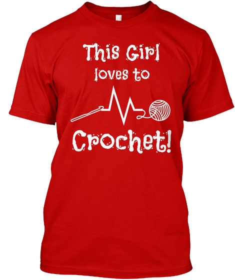 This Girl Loves To Crochet! Classic Red T-Shirt Front