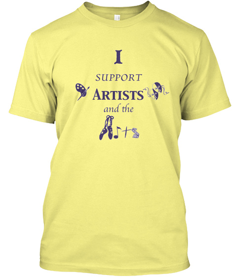I Support Artists And The Arts  Lemon Yellow  T-Shirt Front