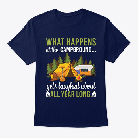 What Happens At The Campground Gets  Navy T-Shirt Front