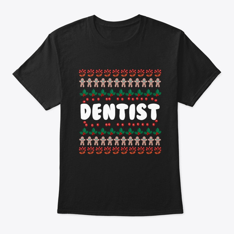 Ugly Christmas Style Dentistdentist Gift Black T-Shirt Front