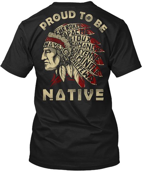 Proud To Be Cherokee Apache Sioux Comanche Cheyenne Seminole Chippewa Native Black T-Shirt Back
