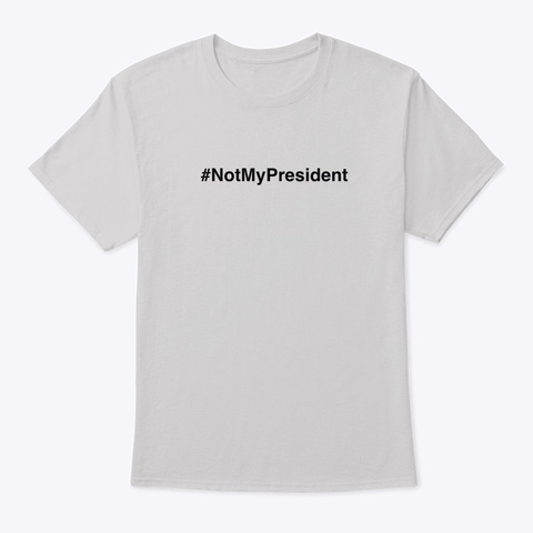 #Notmypresident Light Steel T-Shirt Front