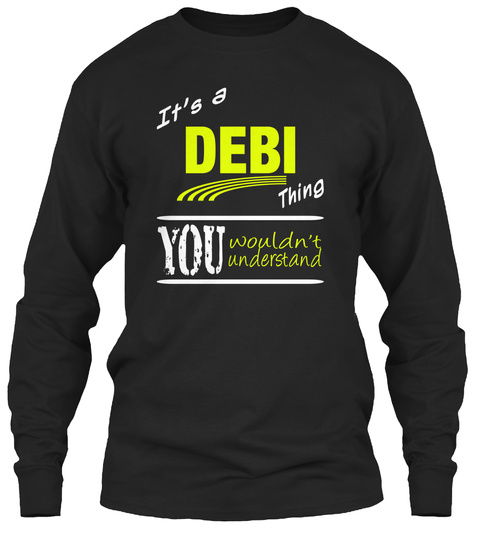 It's A Debi Thing You Wouldn't Understand Black T-Shirt Front