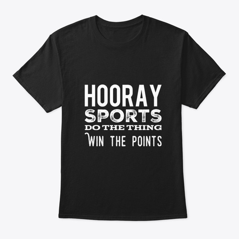 Hooray Sports Do The Thing, Win The Poin Black T-Shirt Front