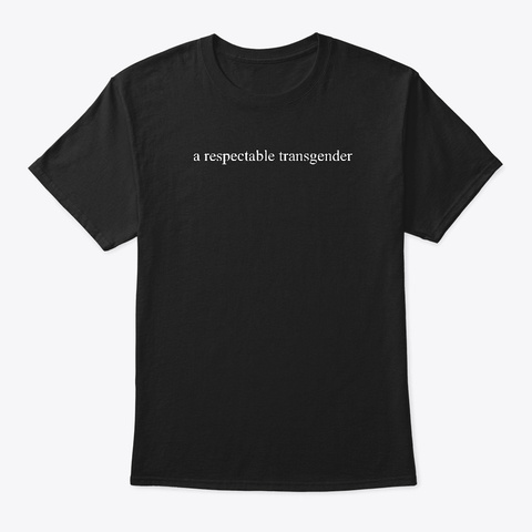 A Respectable Transgender Black T-Shirt Front