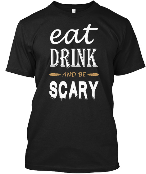 Eat Drink And Be Scary Black T-Shirt Front