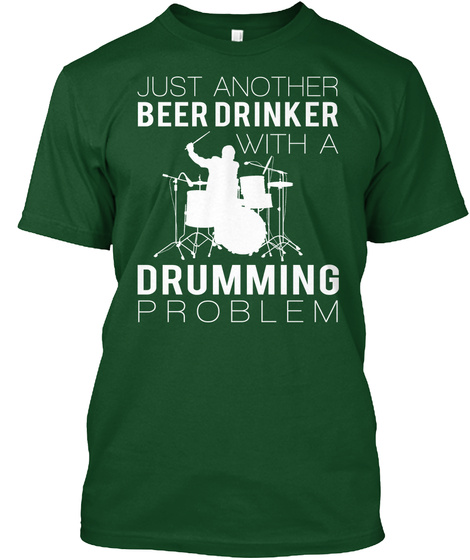 Just Another Beer Drinker With A Drumming Problem Deep Forest T-Shirt Front