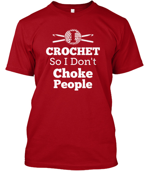 I Crochet So I Don't Choke People Deep Red T-Shirt Front
