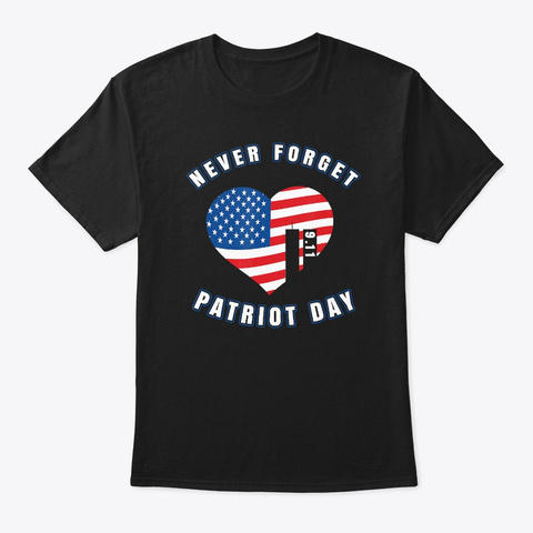 Never Forget Patriot Day T Shirt Black T-Shirt Front