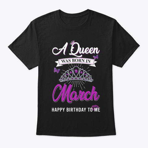 A Queen Was Born In March. Black T-Shirt Front