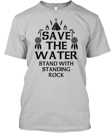 Save The Water Stand With Standing Rock Light Steel T-Shirt Front