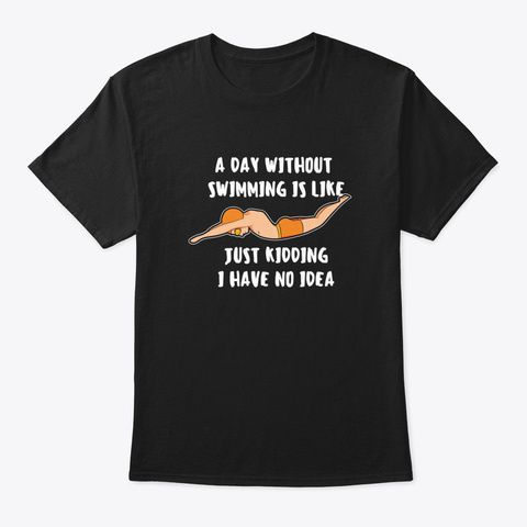 A Day Without Swimming Quote Swimmer Gif Black T-Shirt Front