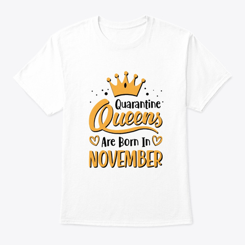 Quarantine Queens Are Born In November White T-Shirt Front