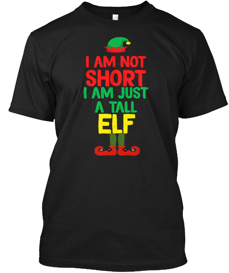 Im Not Short Im Just A Tall Elf Funny Unisex Tshirt