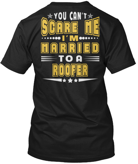 You Can't Scare Me I'm Married To A Roofer Black T-Shirt Back