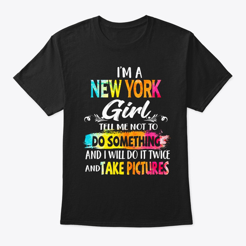 New York Girl Tell Me Not To Do Somethi Black T-Shirt Front