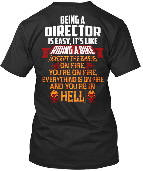 Being A Director Is Easy. It's Like Riding A Bike  ( Except The Bike Is On Fire You're On Fire Everything Is On Fire... Black T-Shirt Back