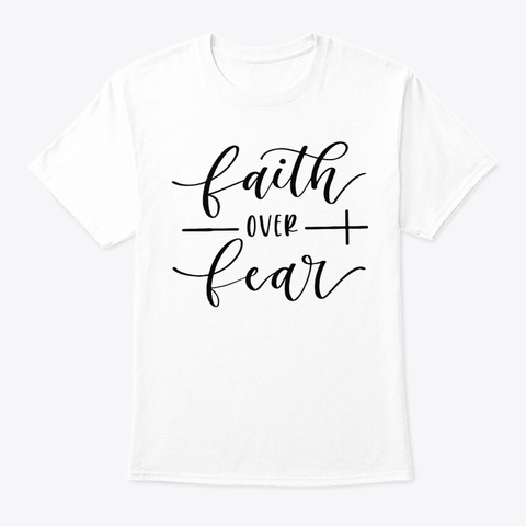 Faith Hope Love Graphic Over Fear Shirt White Camiseta Front