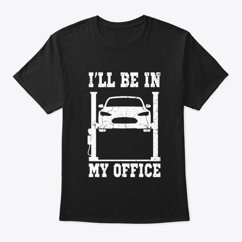 Am In My Office Workshop Gift For Mechan Black T-Shirt Front