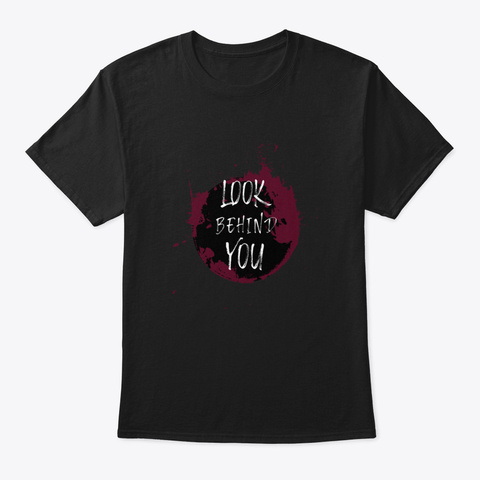 Look Behind You Black T-Shirt Front