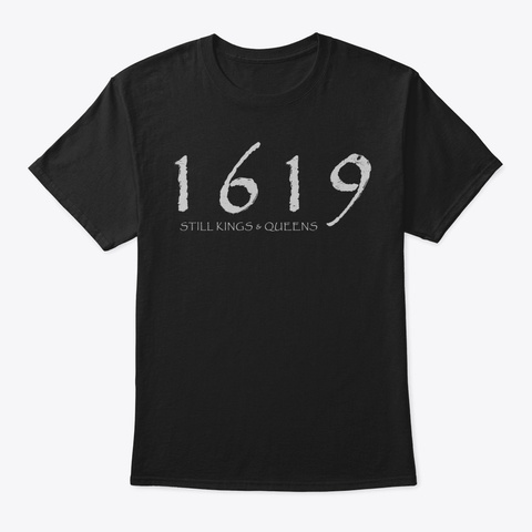 1619 Tshirt  Still Kings  Queens  Black  Black T-Shirt Front