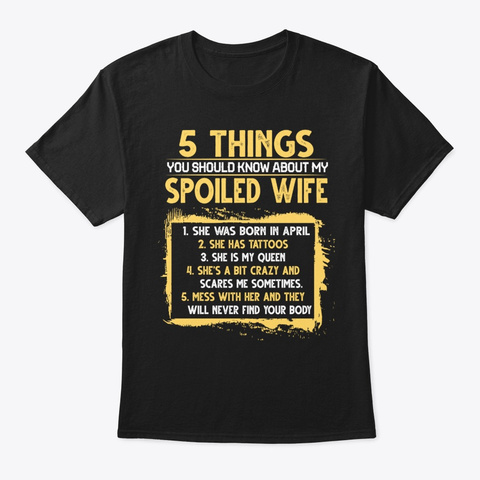 5 Things About Spoiled Wife She Was Black T-Shirt Front