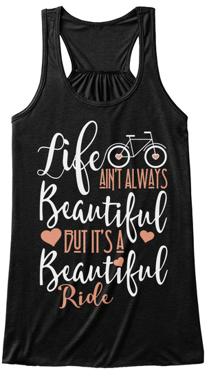 Life Ain't Always Beautiful But It's A Beautiful Ride Black T-Shirt Front