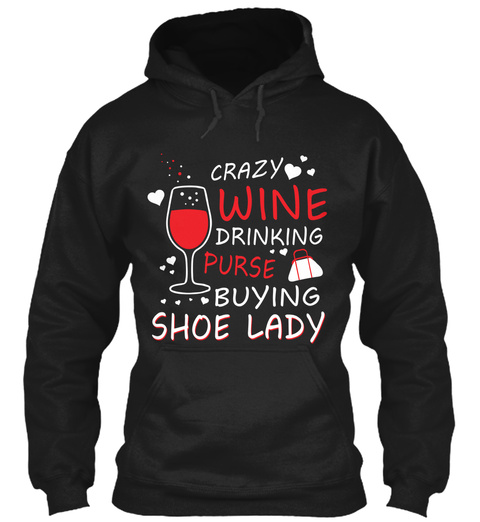 Crazy Wine Drinking Purse Buying Shoe Lady Black T-Shirt Front