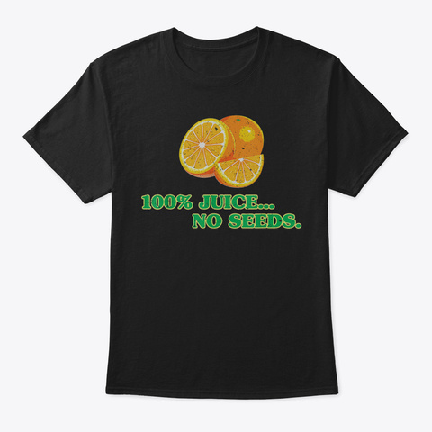 100 Juice No Seeds Funny Vasectomy Gift  Black áo T-Shirt Front