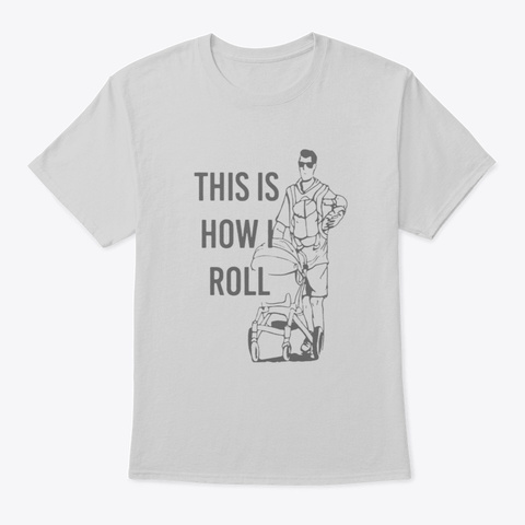 This Is
How.K
Roll
 Light Steel áo T-Shirt Front