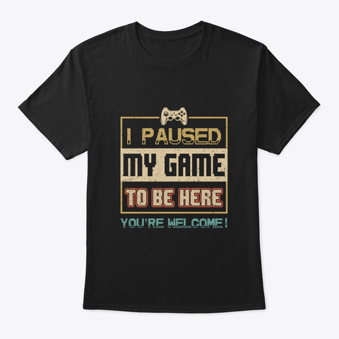 Vintage I Paused My Game To Be Here Black áo T-Shirt Front