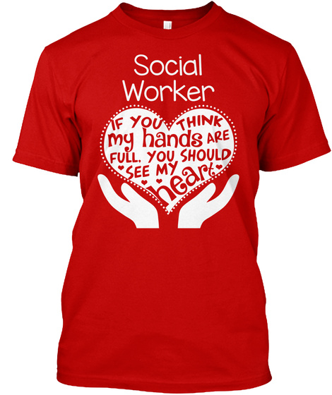 Social Worker If You Think My Hands Are Full, You Should See My Heart Classic Red T-Shirt Front