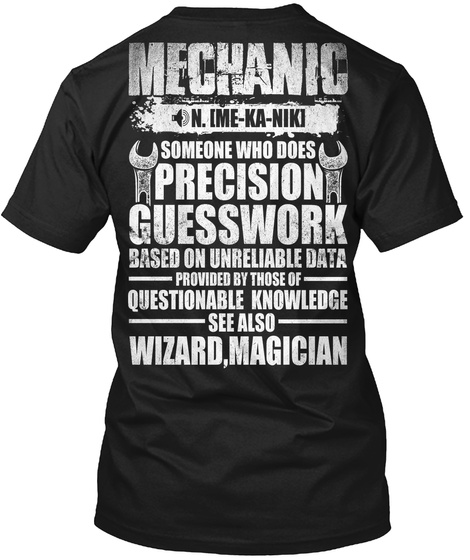 Mechanic N.Ime Ka Niki Someone Who Does Precision Guesswork Based On Unreliable Data Provided By Those Of... Black T-Shirt Back