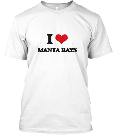 I Love Manta Rays White T-Shirt Front