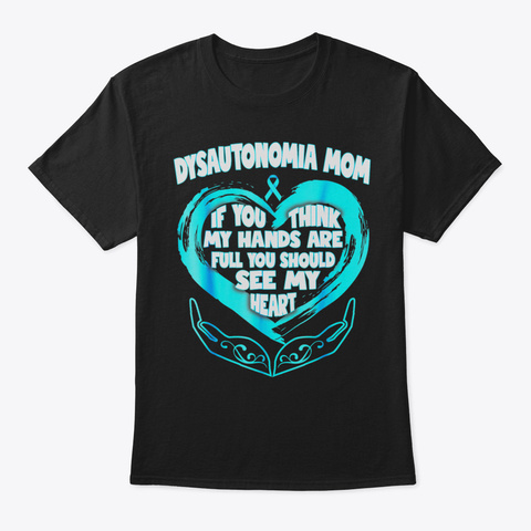 Dysautonomia Mom My Heart Are Not Full T Black T-Shirt Front