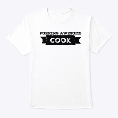 Forking Awesome Cook White T-Shirt Front