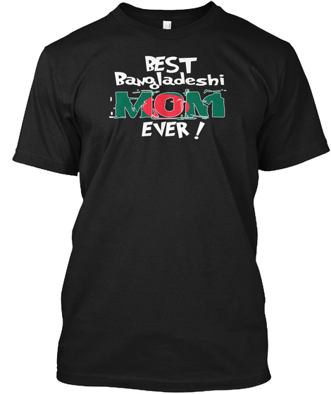 Best Bangladeshi Mom Ever! T Shirt Black T-Shirt Front