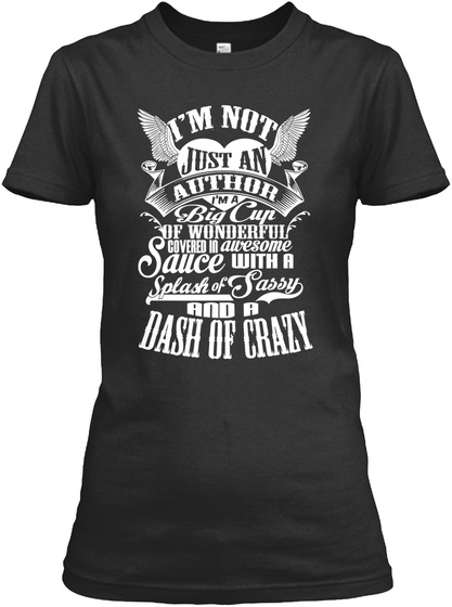 Im Not Just An Author Im A Big Cup Of Wonderful Covered In Awesome Sauce With A Splash Of Sassy And A Dash Of Crazy Black T-Shirt Front