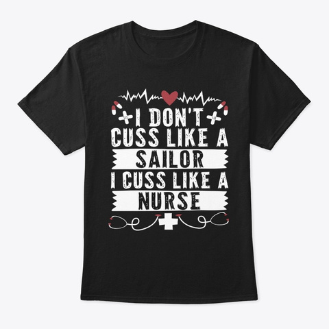 I Cuss Like A Nurse. Black T-Shirt Front