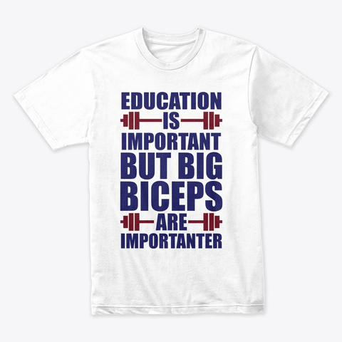 Education Is Important But Big Biceps  White áo T-Shirt Front