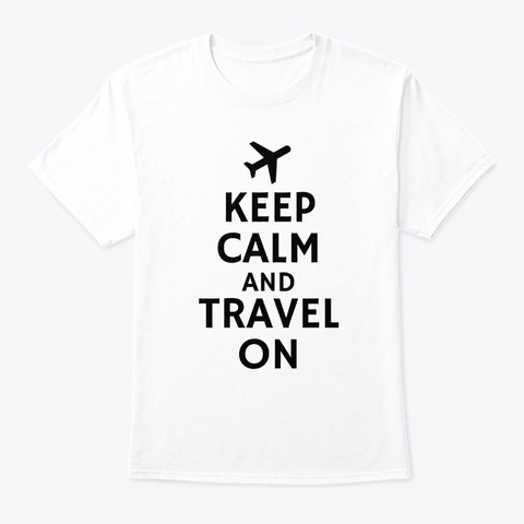 Keep Calm And Travel On White T-Shirt Front